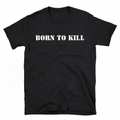 BORN TO KILL T-Shirt
