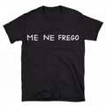 ME NE FREGO T-Shirt